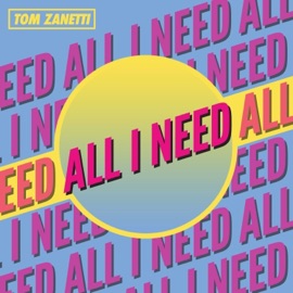 All I Need Tom Zanetti