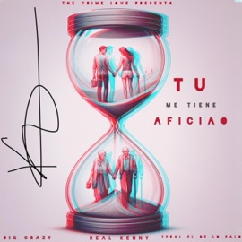 Tu Me Tiene Aficiao (feat. Big Crazy & Yeraleldelopalo) Real Kenny the Crime Love