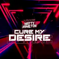 Cure My Desire — Matty Hamilton