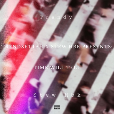 Trendsettah x Stew Hbk Present: Time Will Tell