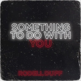 Something To Do With You Rodell Duff