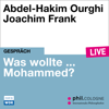 Was wollte ... Mohammed? - phil.COLOGNE live (Ungekürzt) - Abdel-Hakim Ourghi