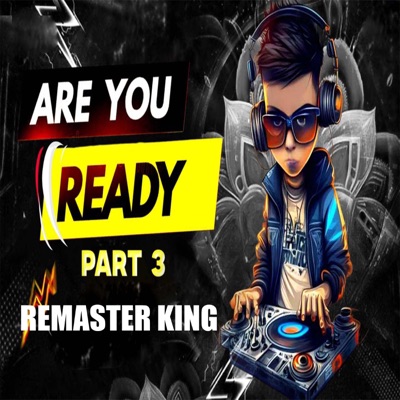REMASTER KING - ARE YOU READY (PART3) [DJ SAHIL MIRAJ Remix]