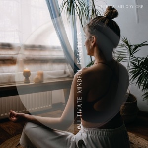 Cultivate Mindful Practices