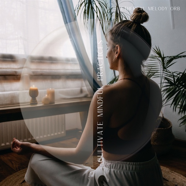 Cultivate Mindful Practices
