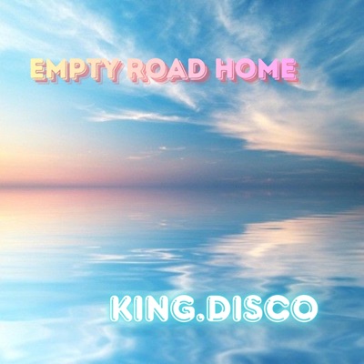King.Disco - Empty Road Home