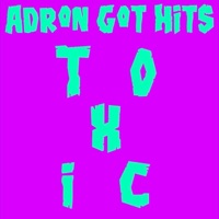 Toxic - Single - Adron Got Hits