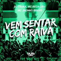 Vem Sentar Com Raiva - Single - Mc Beca cris & MC Jhonny Bravo