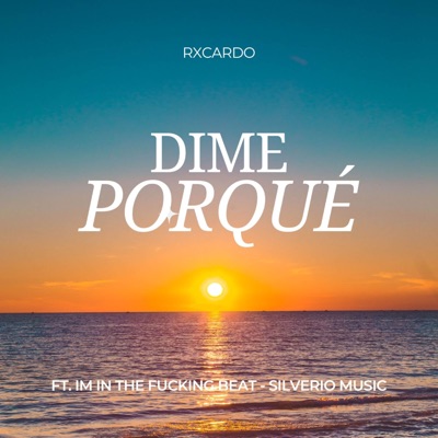 Dime porqué? (feat. IM in the fucking beat & Silverio Music) - Single