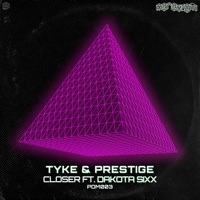 Closer (feat. Dakota Sixx) - Single - Tyke & Prestige