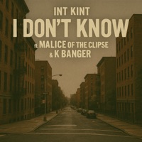 I Don't Know (feat. K Banger & Malice of the Clipse) - Single - Int Kint