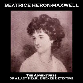 The Adventures of a Lady Pearl Broker Detective: From their pens to your ears, genius in every story