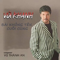 Bài Không Tên Cuối Cùng - Vũ Khanh