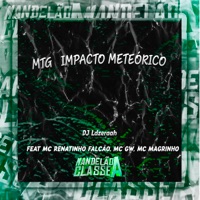 Mtg Impacto Meteórico (feat. MC Renatinho Falcão, MC GW & Mc Magrinho) - Single - DJ Ldzeraah