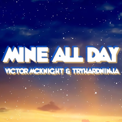 Mine All Day (Remix) [feat. TryHardNinja] - Single