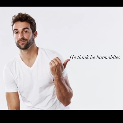 He think he batmobiles - EP