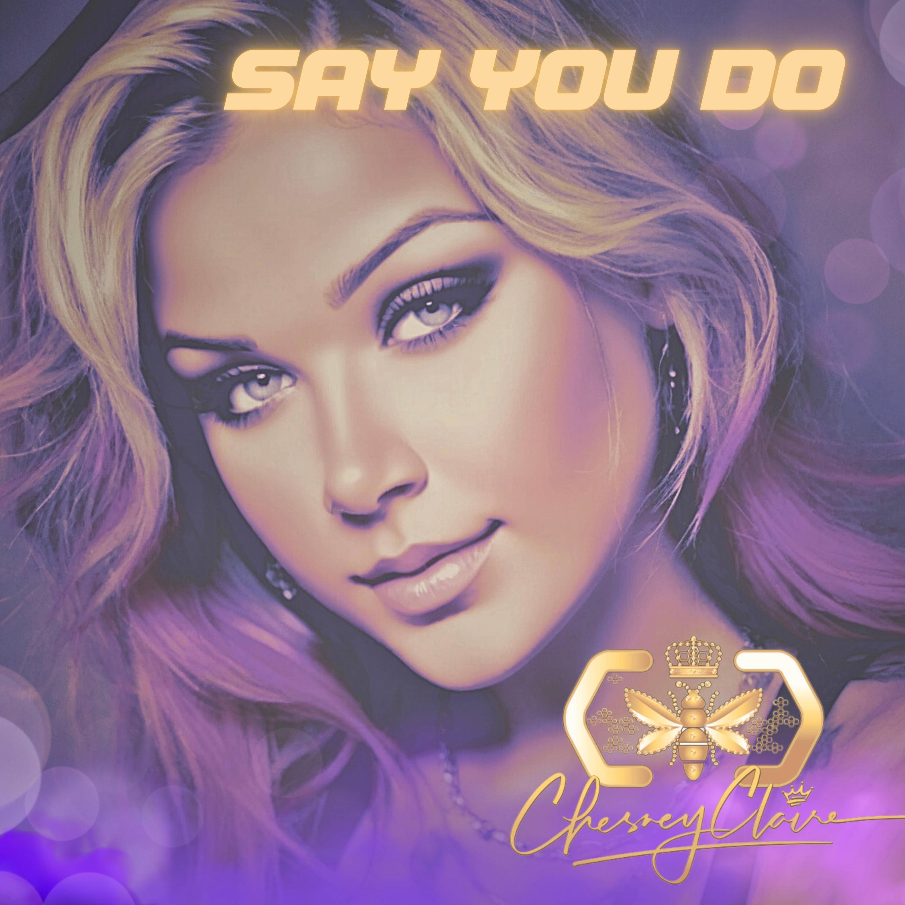 CHESNEY CLAIRE - SAY YOU DO