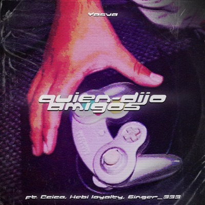 ¿QUIEN DIJO AMIGOS? (feat. Hebi Loyalty, 6inger_333 & ccica) - Single