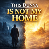 This Dunya is not my Home
