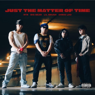 Just The Matter Of Time (feat. Big Bear, RTR, Lil Brush & Chris Loo) - Single