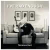 Terrence Hart - I've Had Enough