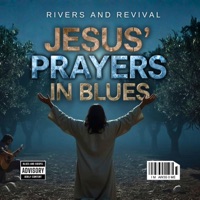 Jesus' Prayers In Blues, Vol. 1 - RIVERS AND REVIVAL