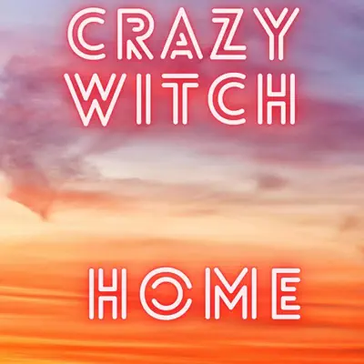 Listen to Home - Single by Crazy Witch