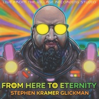 From Here To Eternity (Live from The Village Recording Studio) - Stephen Kramer Glickman
