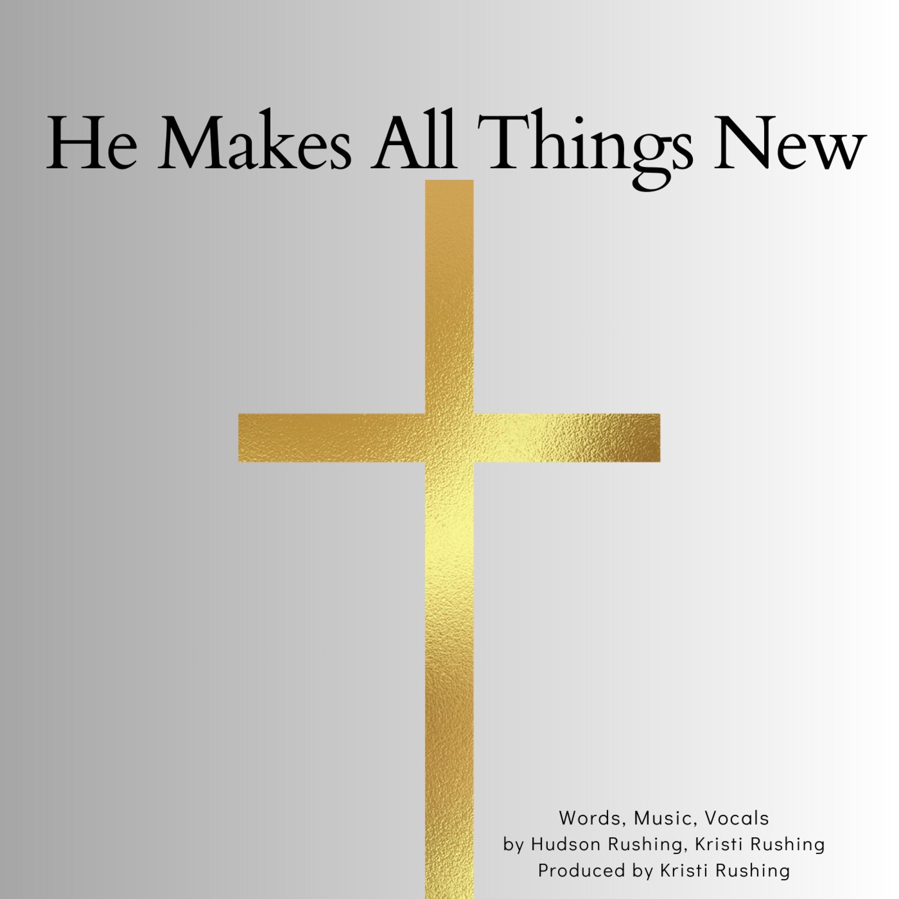 He Makes All Things New (feat. Hudson Rushing) - Single