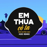 Em Thua Cô Ta (H2O Remix) - Single - H2O Remix, H2O Vinahouse & Min Quỳnh Anh
