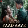 Sachin-Jigar, Simran Choudhary, The Rish & Varun Jain - Yaad Aave (From "Murder Mubarak")
