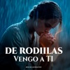 De Rodillas Vengo a Ti