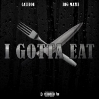 I Gotta Eat (feat. Big Mazie) - Single - Calicoe