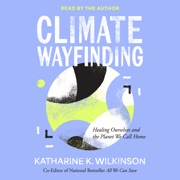 Climate Wayfinding (Unabridged) - Katharine K. Wilkinson