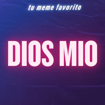 tu meme favorito - Dios Mio