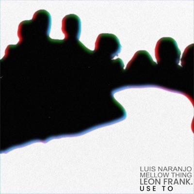 USE TO (feat. Leon Frank. & Luis Naranjo) - Single