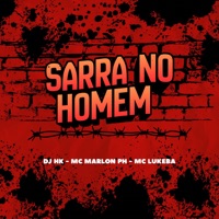 SARRA NO HOMEM - Single - DJ HK, MC Marlon PH & MC LUKEBA