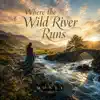 Where the Wild River Runs