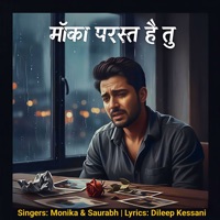 Mauka Parast Hai Tu - Single - Dileep Kessani, Monika & Saurabh