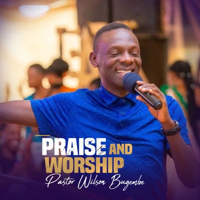 Pastor Wilson Bugembe Praise