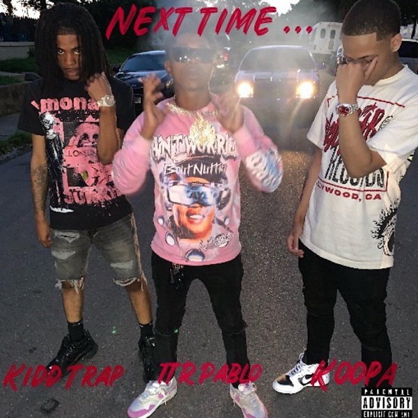 Next Time (feat. Kidd Trap & TTR Pablo)