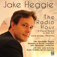 Heggie: The Radio Hour - Pacific Symphony Orchestra, John Alexander Singers, Susan Graham & John Alexander