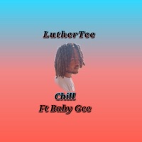 Chill (feat. Baby Gee) - Single - luthertee
