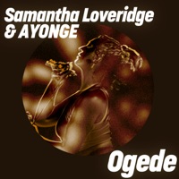 Ogede (feat. AYONGE) - Single - Samantha Loveridge & AYONGE