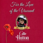 For the Love of the Viscount: The Noble Hearts Series, Book 1 (Unabridged) - Callie Hutton