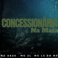 Concessionária na Mata - Single - Mc AKZS, Mc L3 do Ms & MC 2L