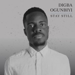 Digba Ogunbiyi - Stay Still