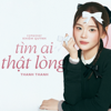 Thanh Thanh - Tìm Ai Thật Lòng artwork