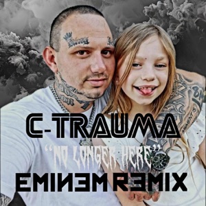 C-TRAUMA NO LONGER HERE (EMINEM REMIX WHEN IM GONE)