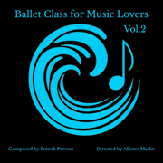 Ballet Class for Music Lovers, Vol. 2 - Franck Prévost & Allister Madin